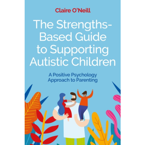 Jessica kingsley publishers The Strengths-Based Guide to Supporting Autistic Children (häftad, eng)