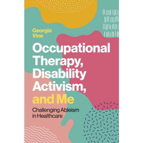 Jessica kingsley publishers Occupational Therapy, Disability Activism, and Me (häftad, eng)