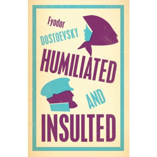 Alma Books Ltd Humiliated and Insulted: New Translation (häftad, eng)