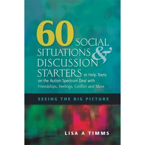 Jessica kingsley publishers 60 Social Situations and Discussion Starters to Help Teens on the Autism Spectrum Deal with Friendships, Feelings, Conflict and More (häftad, eng)