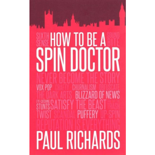 Biteback Publishing How to be A Spin Doctor (häftad, eng)