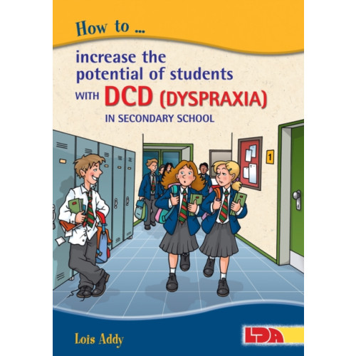 LDA How to Increase the Potential of Students with DCD (Dyspraxia) in Secondary School (häftad, eng)