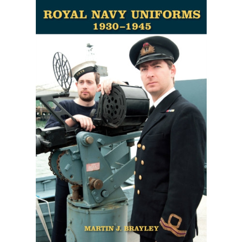 The Crowood Press Ltd Royal Navy Uniforms 1930-1945 (inbunden, eng)