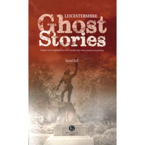 Bradwell Books Leicestershire Ghost Stories (häftad, eng)