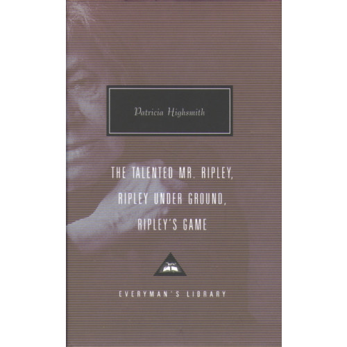 Everyman The Talented Mr. Ripley, Ripley Under Ground, Ripley's Game (inbunden, eng)