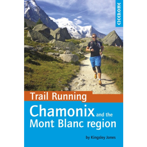 Cicerone Press Trail Running - Chamonix and the Mont Blanc region (häftad, eng)