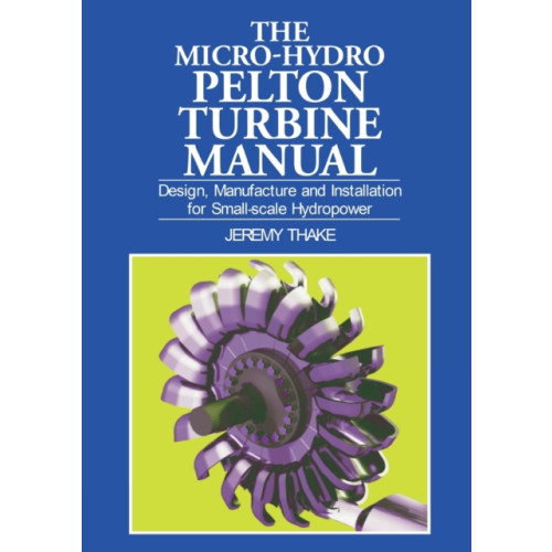 Practical Action Publishing Micro-hydro Pelton Turbine Manual (häftad, eng)