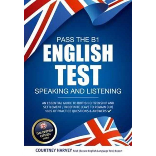 How2become Ltd Pass the B1 English Test: Speaking and Listening. An Essential Guide to British Citizenship/Indefinite Leave to Remain (häftad, eng)