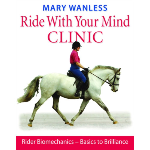 Quiller Publishing Ltd Ride with Your Mind Clinic (inbunden, eng)