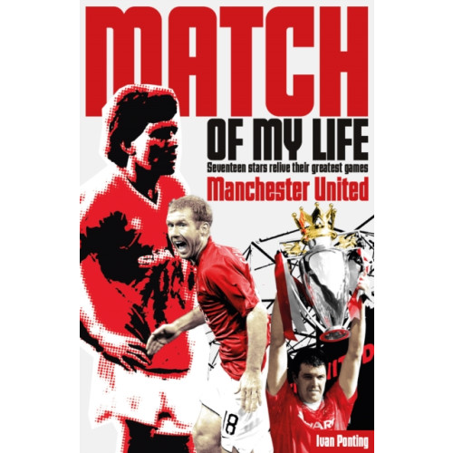 Pitch Publishing Ltd Manchester United Match of My Life (häftad, eng)