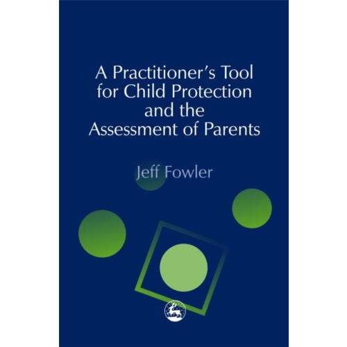 Jessica kingsley publishers A Practitioners' Tool for Child Protection and the Assessment of Parents (häftad, eng)