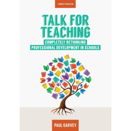 Hachette Learning Talk for Teaching: Rethinking Professional Development in Schools (häftad, eng)