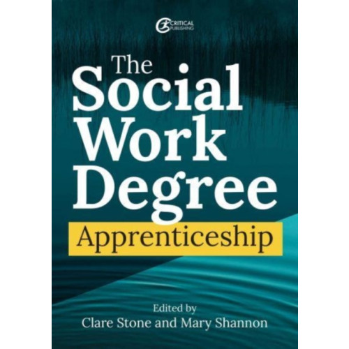 Critical Publishing Ltd The Social Work Degree Apprenticeship (häftad, eng)