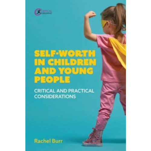 Critical Publishing Ltd Self-worth in children and young people (häftad, eng)