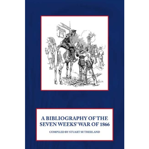 Helion & Company A Bibliography of the Seven Weeks' War of 1866 (häftad)