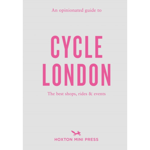 Hoxton Mini Press An Opinionated Guide To Cycle London (häftad, eng)