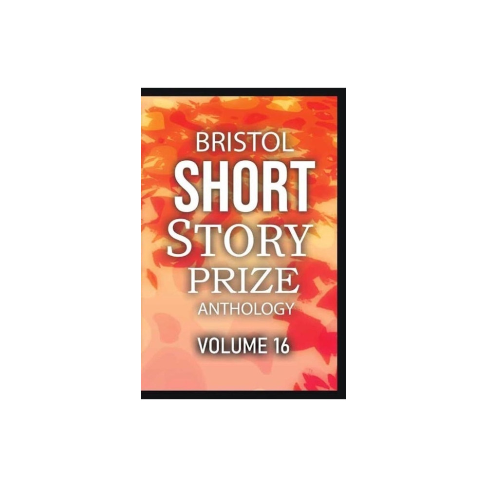 Produktbild för Bristol Short Story Prize Anthology Volume 16 (häftad, eng)