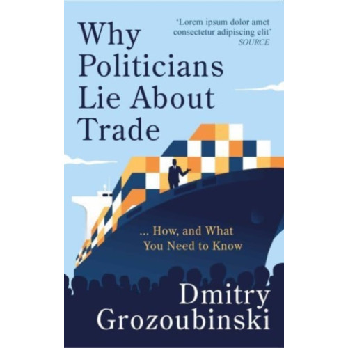 Canbury Press Why Politicians Lie About Trade... and What You Need to Know About It (inbunden, eng)