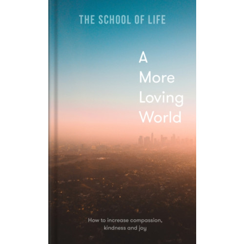 The School of Life Press A More Loving World (inbunden, eng)