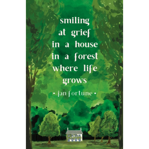 Cinnamon Press Smiling at Grief in a House in a Forest Where Life Grows (häftad, eng)