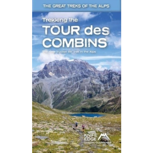 Knife Edge Outdoor Limited Trekking the Tour Des Combins: Two-Way Guide: 1:40k Mapping; 10 Different Itineraries (häftad, eng)