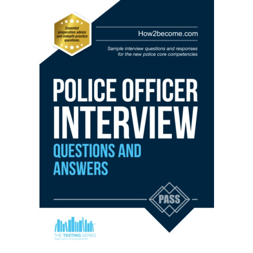 How2become Ltd Police Officer Interview Questions and Answers: Sample Interview Questions and Responses to the New Police Core Competencies (häftad, eng)