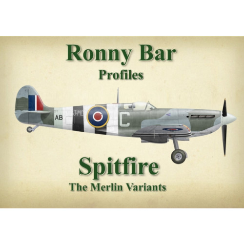 Mortons Media Group Ronny Bar Profiles - Spitfire the Merlin Variants (inbunden, eng)