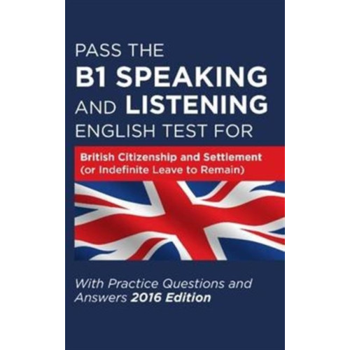 How2become Ltd Pass the B1 Speaking and Listening English Test for British Citizenship and Settlement (or Indefinite Leave to Remain) with Practice Questions and Answers (häftad, eng)