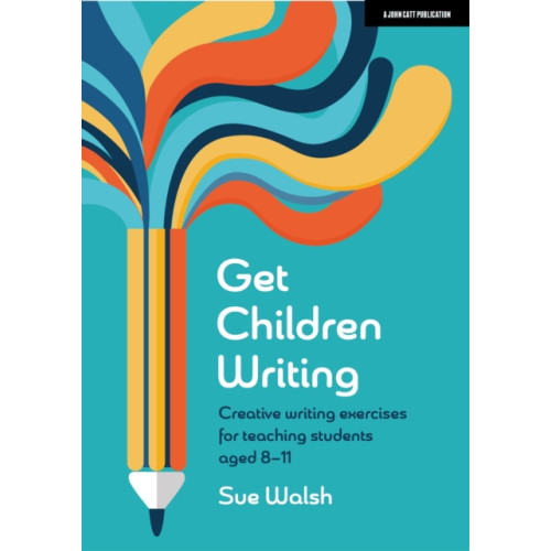 Hodder Education Get Children Writing: Creative writing exercises for teaching students aged 8–11 (häftad, eng)