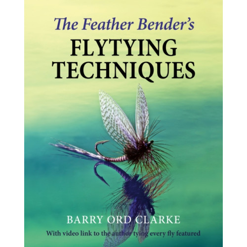 Merlin Unwin Books The Feather Bender's Flytying Techniques (inbunden, eng)