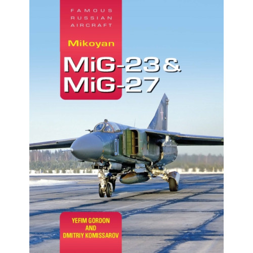 Crecy Publishing Famous Russian Aircraft: Mikoyan MiG-23 and MiG-27 (inbunden, eng)