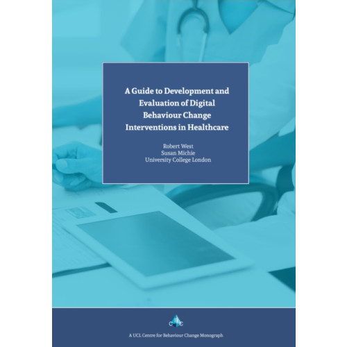 Silverback Publishing A Guide to Development and Evaluation of Digital Behaviour Change Interventions in Healthcare (häftad, eng)