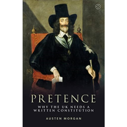 Eyewear Publishing Pretence: Why The UK Needs A Written Constitution (inbunden, eng)