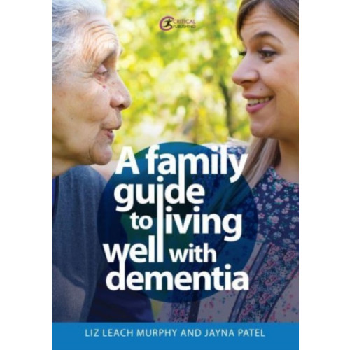 Critical Publishing Ltd A Family Guide to Living Well with Dementia (häftad, eng)