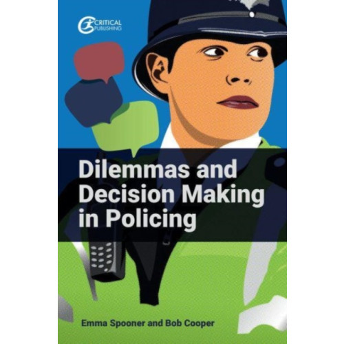 Critical Publishing Ltd Dilemmas and Decision Making in Policing (häftad, eng)