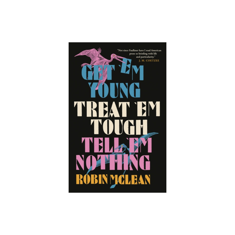 Produktbild för Get ’em Young, Treat ’em Tough, Tell ’em Nothing (häftad, eng)