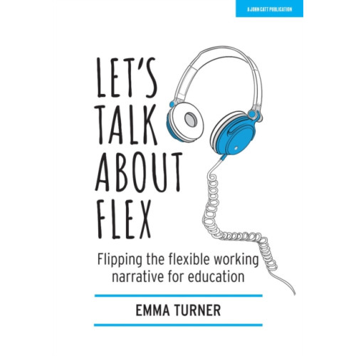 Hodder Education Let's Talk about Flex: Flipping the flexible working narrative for education (häftad, eng)
