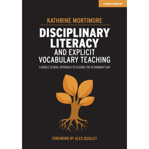 Hodder Education Disciplinary Literacy and Explicit Vocabulary Teaching: A whole school approach to closing the attainment gap (häftad, eng)