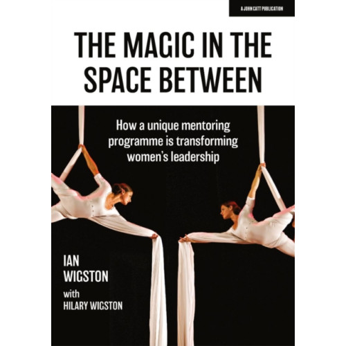 Hodder Education The Magic in the Space Between: How a unique mentoring programme is transforming women's leadership (häftad, eng)