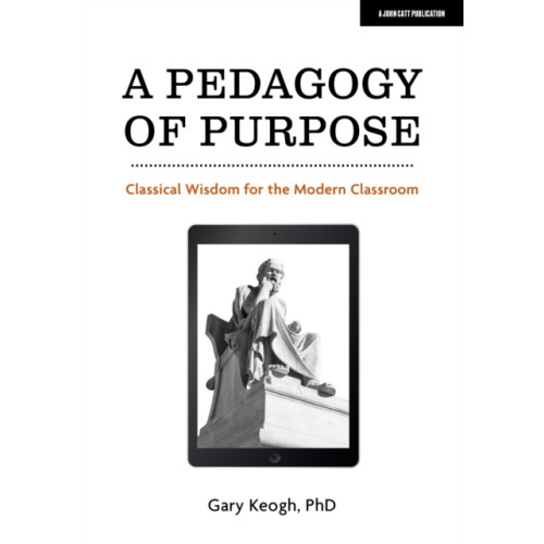Hodder Education A Pedagogy of Purpose: Classical Wisdom for the Modern Classroom (häftad, eng)