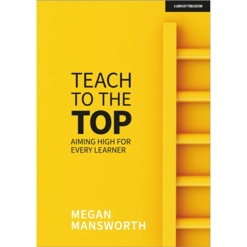 Hodder Education Teach to the Top: Aiming High for Every Learner (häftad, eng)