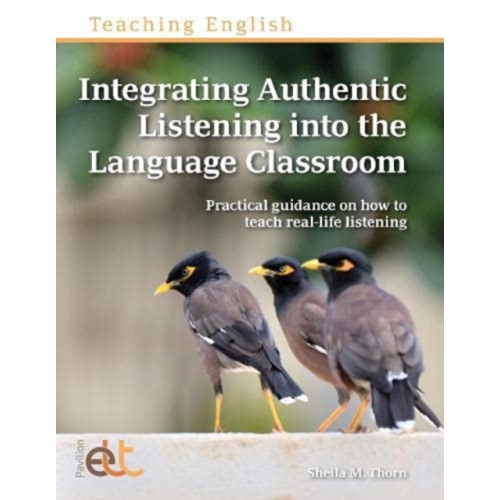 Pavilion Publishing and Media Ltd Integrating Authentic Listening into the Language Classroom (häftad, eng)