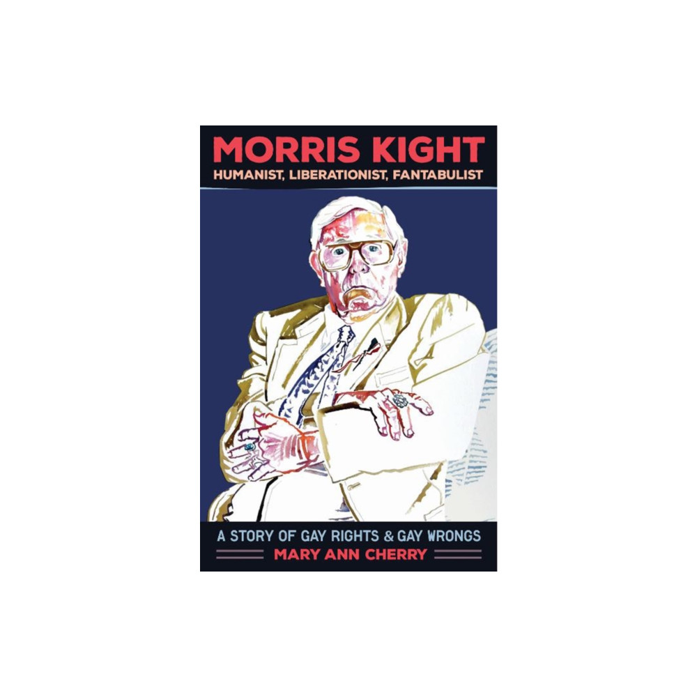 Produktbild för Morris Kight: Humanist, Liberationist, Fantabulist (häftad, eng)