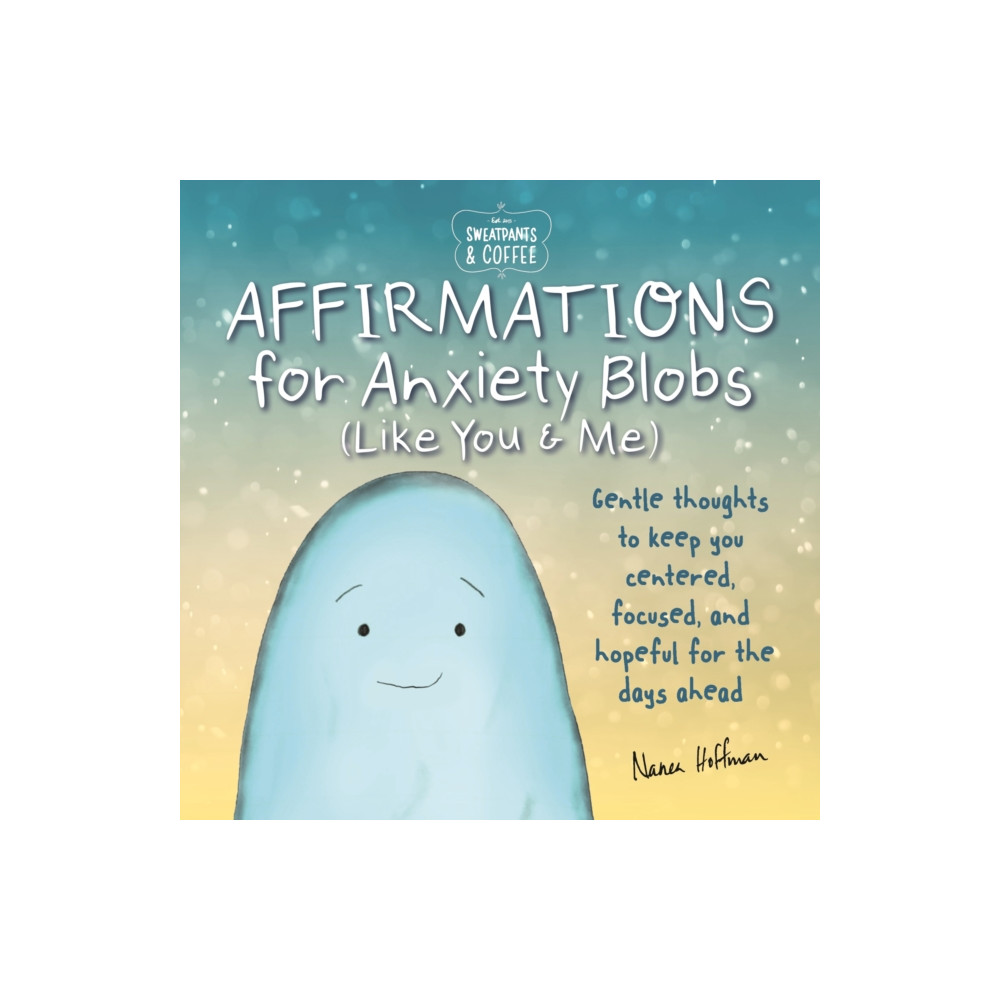 Produktbild för Sweatpants & Coffee: Affirmations for Anxiety Blobs (Like You and Me) (inbunden, eng)