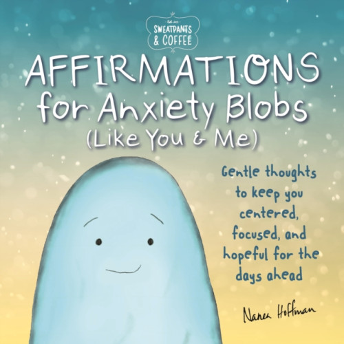 Media Lab Books Sweatpants & Coffee: Affirmations for Anxiety Blobs (Like You and Me) (inbunden, eng)