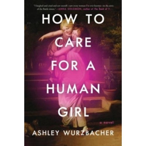 Atria Books How to Care for a Human Girl (inbunden, eng)