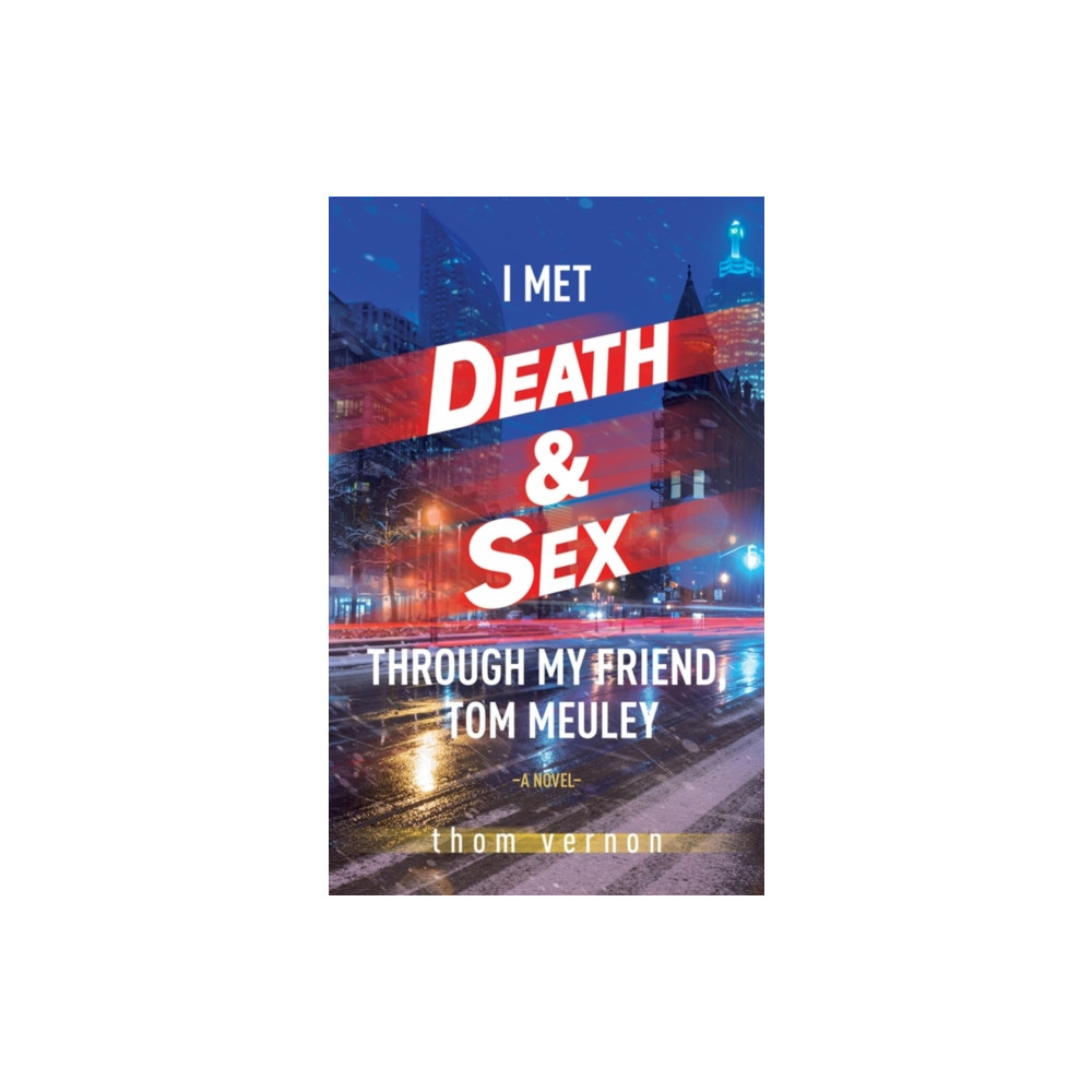 Produktbild för I Met Death & Sex Through My Friend, Tom Meuley (häftad, eng)