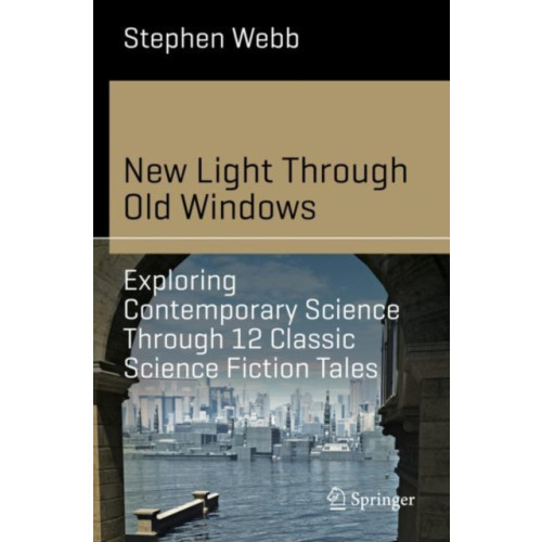 Springer Nature Switzerland AG New Light Through Old Windows: Exploring Contemporary Science Through 12 Classic Science Fiction Tales (häftad, eng)