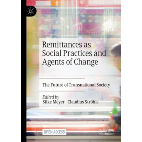 Palgrave macmillan Remittances as Social Practices and Agents of Change (häftad, eng)