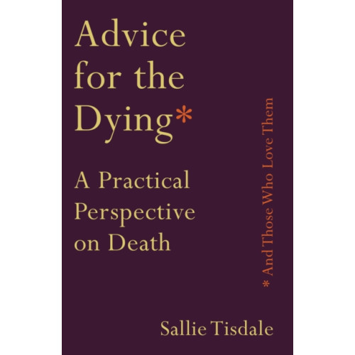 Allen & Unwin Advice for the Dying (and Those Who Love Them) (häftad)